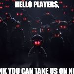 Super smash bros. evil | HELLO PLAYERS, THINK YOU CAN TAKE US ON NOW? | image tagged in the evil roster,super smash bros,evil,player,red eyes | made w/ Imgflip meme maker