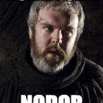 hodor | MOMMY SAID; NODOR | image tagged in hodor | made w/ Imgflip meme maker