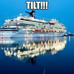 Tilting Carnival | TILT!!! | image tagged in carnival,memes,tilt,cruise,boat,travel | made w/ Imgflip meme maker