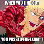 When You Succeed | WHEN YOU FIND OUT; YOU PASSED THE EXAM!!! | image tagged in when you succeed,successful,my hero academia,muscular,success,memes | made w/ Imgflip meme maker