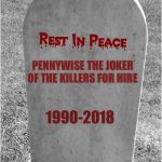 Gravestone | PENNYWISE THE JOKER OF THE KILLERS FOR HIRE; 1990-2018 | image tagged in gravestone,pennywise | made w/ Imgflip meme maker