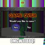 OOT game over glitch | OMGWTFBBQ! | image tagged in oot game over glitch | made w/ Imgflip meme maker