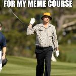 Bill Murray Golf Meme | ONE UPVOTE...THAT'S USUALLY PAR FOR MY MEME COURSE | image tagged in memes,bill murray golf | made w/ Imgflip meme maker