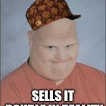 Memes, Bald Man | BOUGHT CHEAP ONLINE; SELLS IT DOUBLE IN REALITY | image tagged in scumbag,memes bald man | made w/ Imgflip meme maker