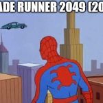 Blade runner 2049 (2017) | BLADE RUNNER 2049 (2017) | image tagged in spiderman carrero,blade runner,memes,funny,spiderman | made w/ Imgflip meme maker