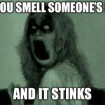 RAAAAAAAAAGGH (this title will bloody fit with this meme lol) | WHEN YOU SMELL SOMEONE’S BREATH; AND IT STINKS | image tagged in grave encounters,memes,bad breath | made w/ Imgflip meme maker