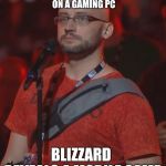 Diablo Guy | SPENDS $3,000 ON A GAMING PC; BLIZZARD REVEALS A MOBILE GAME | image tagged in diablo guy | made w/ Imgflip meme maker