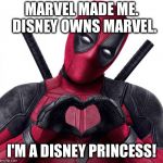 Deadpool heart | MARVEL MADE ME.  DISNEY OWNS MARVEL. I'M A DISNEY PRINCESS! | image tagged in deadpool heart | made w/ Imgflip meme maker