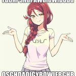 Riko Gives No Fks | FBDHPSHGPAWGIBWIBUBG; OSGHDAOIGYBOWIEBGHB | image tagged in riko gives no fks | made w/ Imgflip meme maker