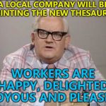 Thesaurus? I don't know much about dinosaurs... :) | A LOCAL COMPANY WILL BE PRINTING THE NEW THESAURUS; WORKERS ARE HAPPY, DELIGHTED, JOYOUS AND PLEASED | image tagged in ronnie barker news,memes,thesaurus | made w/ Imgflip meme maker