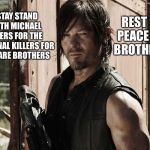 Walking Dead - Daryl | REST IN PEACE MY BROTHERS; I STAY STAND WITH MICHAEL MYERS FOR THE ORIGINAL KILLERS FOR HIRE ARE BROTHERS | image tagged in walking dead - daryl,pennywise,michael myers,freddy kruger,jason voorhees,slenderman | made w/ Imgflip meme maker