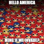 Ugandan Tribe | HELLO AMERICA; MING IF WE INVADE? | image tagged in ugandan tribe | made w/ Imgflip meme maker