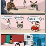 Boardroom meeting batman | HELLO GUYS. OUR NORMAL PEOPLE TOOK A DAY OFF WHAT ABOUT YOU? ............... IM GRUMPY; HAVE THE DAY OFF TO | image tagged in boardroom meeting batman | made w/ Imgflip meme maker