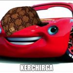 Kerchoo | KERCHIRGA | image tagged in kerchoo,scumbag | made w/ Imgflip meme maker