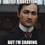Jose Rizal | I MUSTACHE YOU A QUESTION; BUT I’M SHAVING IT FOR LATER | image tagged in jose rizal,mustache,puns | made w/ Imgflip meme maker