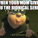 Carl Wheezers my dad | WHEN YOUR MOM GIVES YOU THE BIONICAL SERIES | image tagged in carl wheezers my dad | made w/ Imgflip meme maker