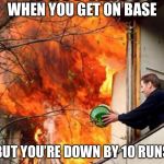 Futile Effort Frank | WHEN YOU GET ON BASE; BUT YOU’RE DOWN BY 10 RUNS | image tagged in futile effort frank | made w/ Imgflip meme maker