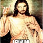 Metal Jesus | YES IT’S TRUE I CREATED CHRISTIAN ROCK | image tagged in memes,metal jesus | made w/ Imgflip meme maker