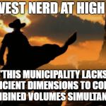 western-wallpapers-.jpg | WILD WEST NERD AT HIGH NOON:; "THIS MUNICIPALITY LACKS SUFFICIENT DIMENSIONS TO CONTAIN OUR COMBINED VOLUMES SIMULTANEOUSLY." | image tagged in western-wallpapers-jpg | made w/ Imgflip meme maker