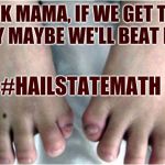 Redneck Math | LOOK MAMA, IF WE GET THIS MANY MAYBE WE'LL BEAT BAMA; #HAILSTATEMATH | image tagged in redneck math | made w/ Imgflip meme maker