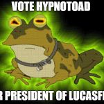 hypnotoad | VOTE HYPNOTOAD; FOR PRESIDENT OF LUCASFILM | image tagged in hypnotoad | made w/ Imgflip meme maker