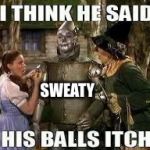 Scarecrow Wizard balls | SWEATY | image tagged in scarecrow wizard balls | made w/ Imgflip meme maker