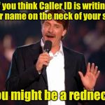 You might be a redneck | If you think Caller ID is writing your name on the neck of your shirt; You might be a redneck | image tagged in jeff foxworthy,memes,redneck,you might be a redneck if | made w/ Imgflip meme maker