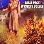 Moses Burning Bush | BLANK BIBLE PAGE MYSTERY SOLVED; INHAAALE, EXHAAALE | image tagged in moses burning bush | made w/ Imgflip meme maker