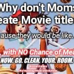 Tired, With NO Chance of Meatballs | Why don't Moms create Movie titles?? Because they would be like... "TIRED, with NO Chance of Meatballs"; NOW. GO. CLEAN. YOUR. ROOM. #rccardenas #unapologeticallyobdurate | image tagged in sunny with a chance of meatballs,humor,moms,moms spaghetti | made w/ Imgflip meme maker