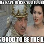 Marijuana legislation | WHEN THEY HAVE TO ASK YOU TO USE NATURE; IT'S GOOD TO BE THE KING | image tagged in mel brooks king,please sir,may we use our freedom | made w/ Imgflip meme maker