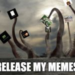 Psst, No Rush. Anytime. No Hurry. Please. I'll be your bestest friend, honest.  | MODS... RELEASE MY MEMES! | image tagged in kraken,mods,memes,speed,hurry,no rush | made w/ Imgflip meme maker