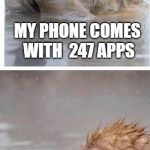 Can not even delete them | MY PHONE COMES WITH  247 APPS; BUT I ONLY USE OR NEED 5 OF THEM | image tagged in monkeys phone,memes,funny,technology,modern | made w/ Imgflip meme maker