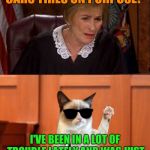Judge Judy and The Cat | YOU PEED ON THE COP CARS TIRES ON PURPOSE? I'VE BEEN IN A LOT OF TROUBLE LATELY AND WAS JUST MARKING MY TERRITORY JUDGE! | image tagged in judge judy and the cat | made w/ Imgflip meme maker