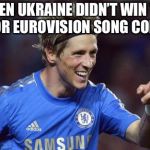Torreshit | WHEN UKRAINE DIDN’T WIN THE JUNIOR EUROVISION SONG CONTEST | image tagged in memes,torreshit,ukraine | made w/ Imgflip meme maker