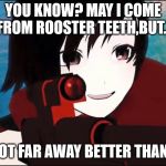 RWBY | YOU KNOW? MAY I COME FROM ROOSTER TEETH,BUT... ...I'M SHOOT FAR AWAY BETTER THAN CHURCH | image tagged in rwby | made w/ Imgflip meme maker