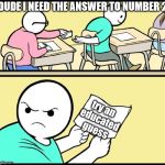 Passing Notes | DUDE I NEED THE ANSWER TO NUMBER 2; try an educated guess | image tagged in passing notes,memes,funny,classroom,test,immature high schooler | made w/ Imgflip meme maker