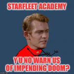 They need better opportunities for advancement | STARFLEET ACADEMY; Y U NO WARN US OF IMPENDING DOOM? | image tagged in y u no redshirt,memes,star trek,redshirts,funny | made w/ Imgflip meme maker