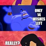 Aladdin and the Genie | OK, YOU HAVE 3 WISHES; I WISH YOU WERE BAD AT MATH; ONLY 14 WISHES LEFT; REALLY? WAIT, WHAT? | image tagged in aladdin and the genie,random | made w/ Imgflip meme maker