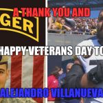 Also to Rocky Bleier and all who have served and protected this country. | A THANK YOU AND; HAPPY VETERANS DAY TO; ALEJANDRO VILLANUEVA | image tagged in pittsburg steelers - alejandro villaneuva,memes,thank you,veterans day,hero | made w/ Imgflip meme maker