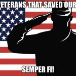 Happy Veterans Day! | TO THE VETERANS THAT SAVED OUR NATION; SEMPER FI! | image tagged in saluting soldier,veterans day,memes | made w/ Imgflip meme maker