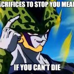 Cell Safe Zenkai About It | HEROIC SACRIFICES TO STOP YOU MEAN NOTHING; IF YOU CAN'T DIE | image tagged in perfect cell roll safe,perfect cell,roll safe think about it,dragon ball z,cell | made w/ Imgflip meme maker