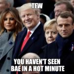 Trump looking at Putin | TFW; YOU HAVEN'T SEEN BAE IN A HOT MINUTE | image tagged in trump looking at putin,trumputin,trump,putin | made w/ Imgflip meme maker