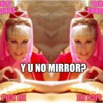 Jeannie twins of Genie | Y U NO MIRROR? | image tagged in jeannie twins of genie | made w/ Imgflip meme maker