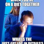 computer search wife | WHEN YOU'RE ON A DIET TOGETHER; WHAT'S THE JUST-EAT LOG IN DETAILS? | image tagged in computer search wife | made w/ Imgflip meme maker