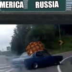 Turn left | RUSSIA; AMERICA | image tagged in turn left,scumbag | made w/ Imgflip meme maker