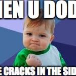 Victory Baby | WHEN U DODGE; ALL THE CRACKS IN THE SIDEWALK | image tagged in victory baby | made w/ Imgflip meme maker