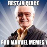 Stan Lee | REST IN PEACE; VOTE FOR MARVEL MEMES WEEK | image tagged in stan lee | made w/ Imgflip meme maker