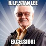 1922-2018 | R.I.P. STAN LEE; EXCELSIOR! | image tagged in stan lee,r i p,co-creator,marvel comics,famous catchphrase | made w/ Imgflip meme maker