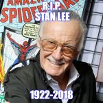 RIP STAN LEE
 | R.I.P. STAN LEE; 1922-2018 | image tagged in stan lee | made w/ Imgflip meme maker