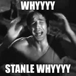 Stanley calling Stella | WHYYYY; STANLE
WHYYYY | image tagged in stanley calling stella | made w/ Imgflip meme maker